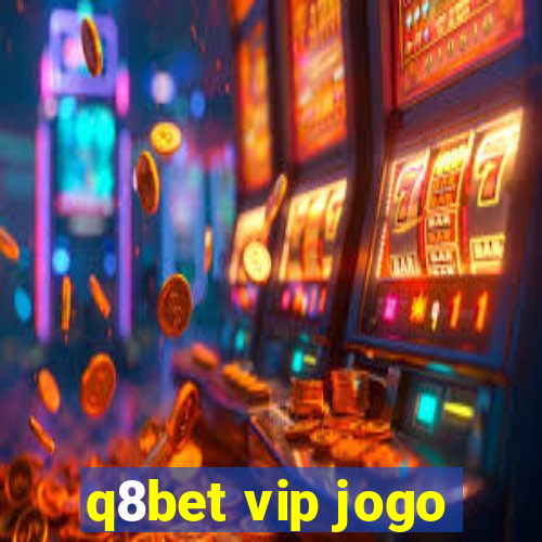 q8bet vip jogo