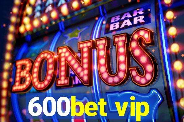 600bet vip