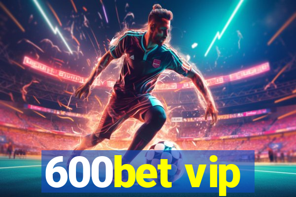 600bet vip