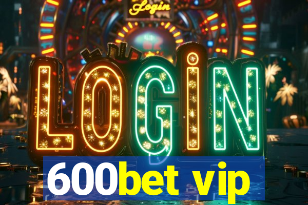 600bet vip