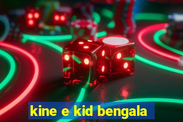 kine e kid bengala