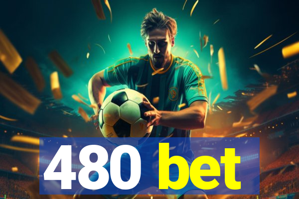 480 bet