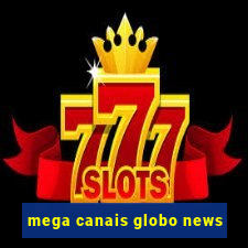 mega canais globo news