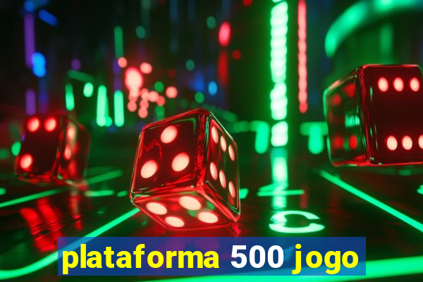 plataforma 500 jogo