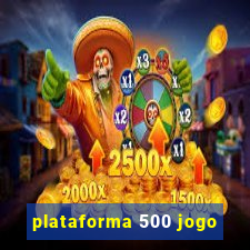 plataforma 500 jogo