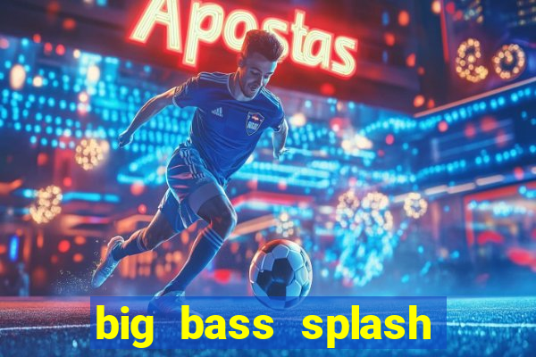 big bass splash demo betano