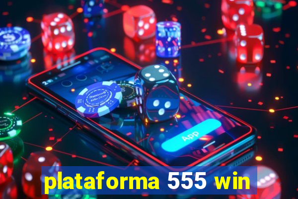 plataforma 555 win