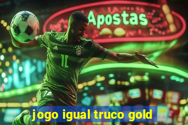 jogo igual truco gold