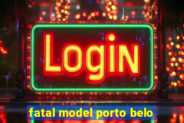 fatal model porto belo