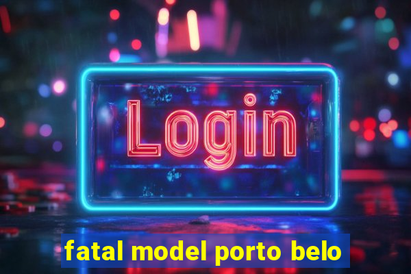 fatal model porto belo