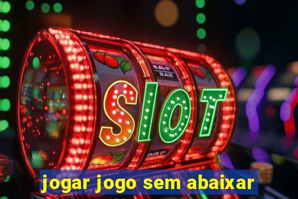 jogar jogo sem abaixar