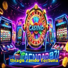 thiago rando fortuna