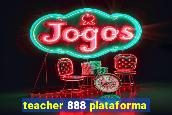 teacher 888 plataforma