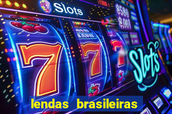 lendas brasileiras desconhecidas do folclore