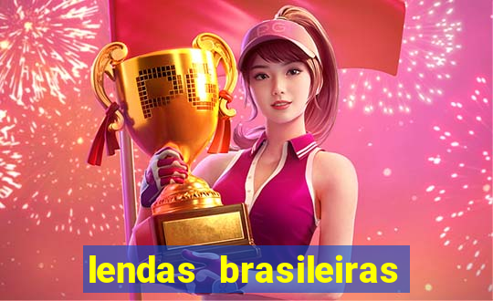 lendas brasileiras desconhecidas do folclore