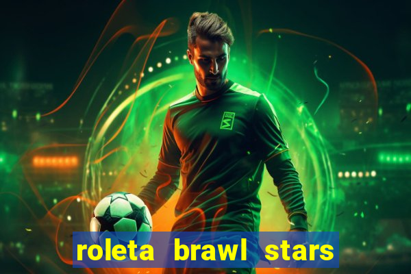 roleta brawl stars 2024 80 brawlers