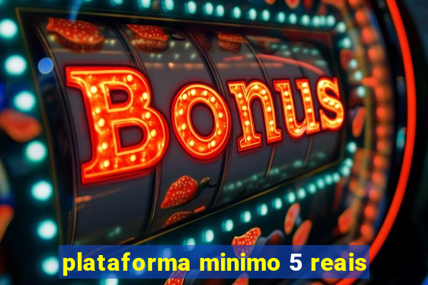 plataforma minimo 5 reais