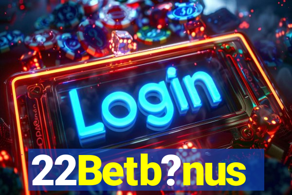 22Betb?nus