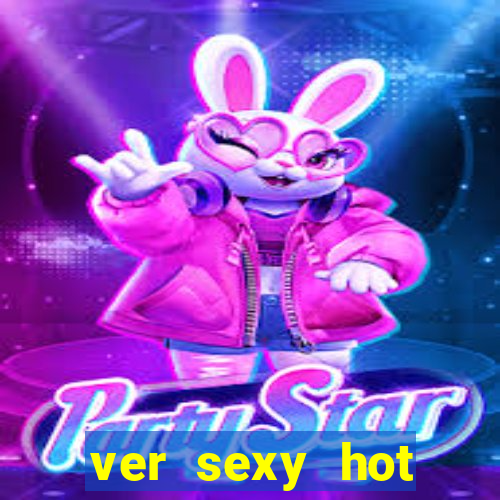 ver sexy hot online grátis