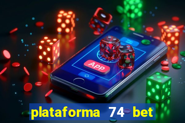 plataforma 74 bet é confiável