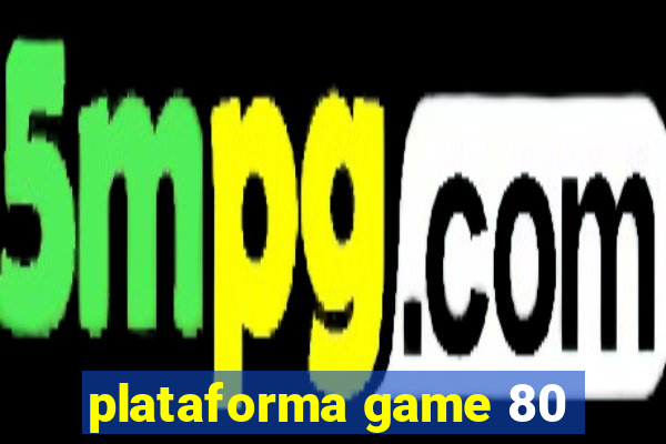 plataforma game 80