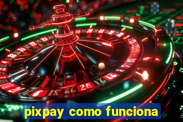 pixpay como funciona