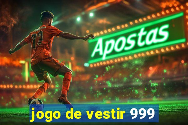 jogo de vestir 999