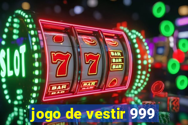 jogo de vestir 999