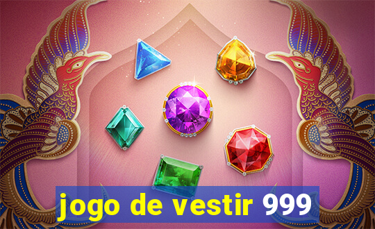 jogo de vestir 999