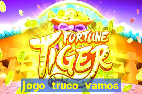 jogo truco vamos paga mesmo