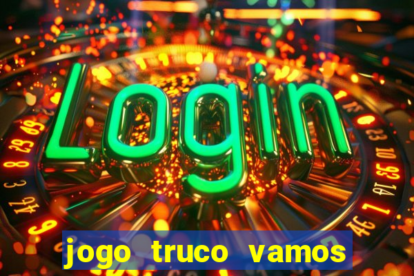 jogo truco vamos paga mesmo