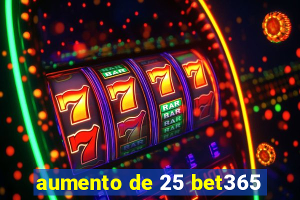 aumento de 25 bet365