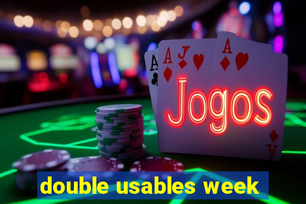 double usables week