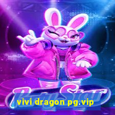 vivi dragon pg.vip