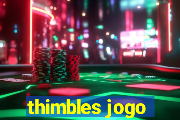 thimbles jogo