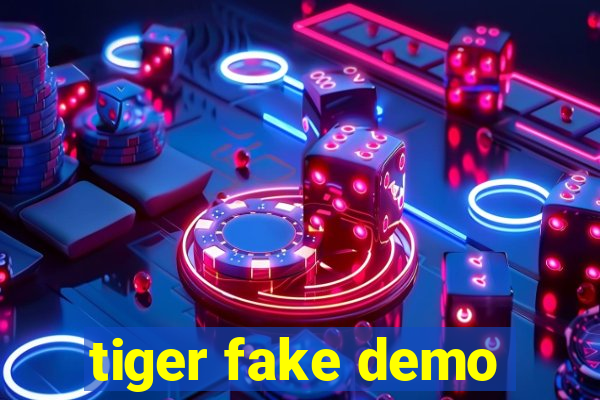 tiger fake demo