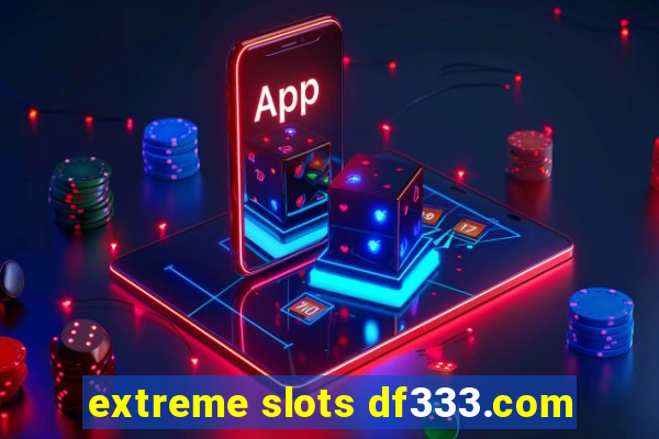 extreme slots df333.com