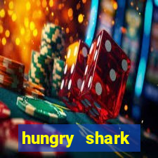 hungry shark evolution dinheiro infinito