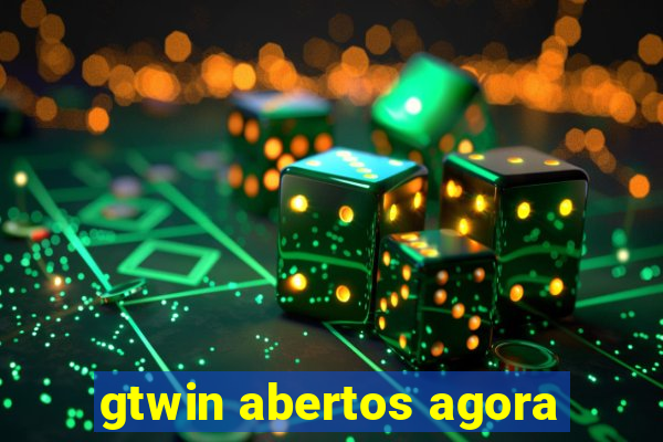 gtwin abertos agora