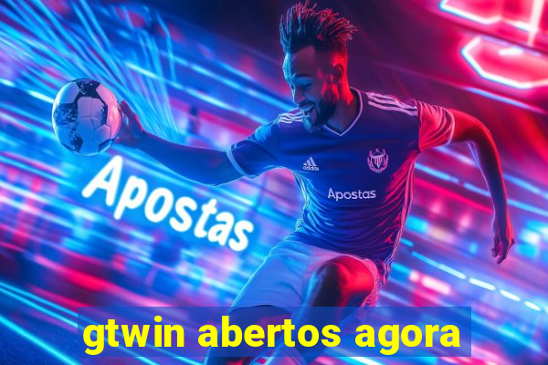 gtwin abertos agora