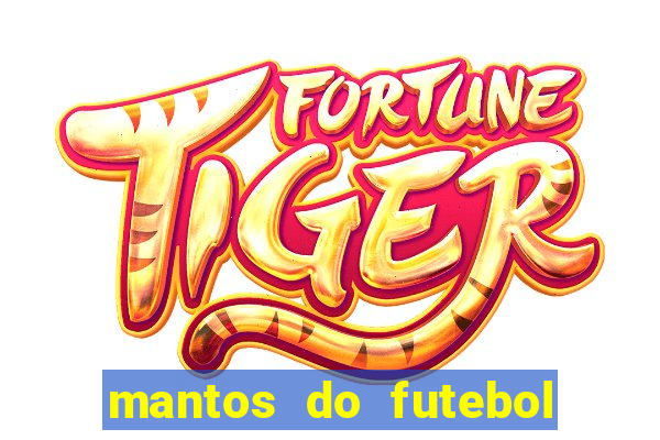 mantos do futebol jogos de hoje