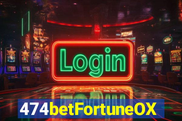 474betFortuneOX