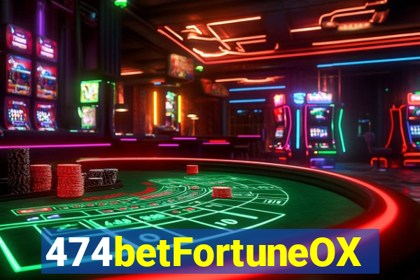 474betFortuneOX