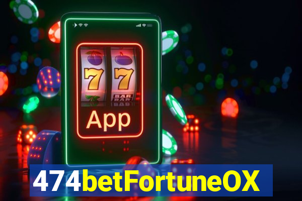 474betFortuneOX