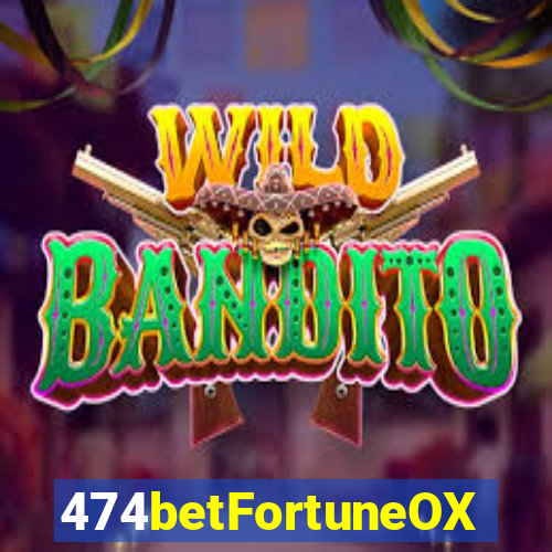 474betFortuneOX