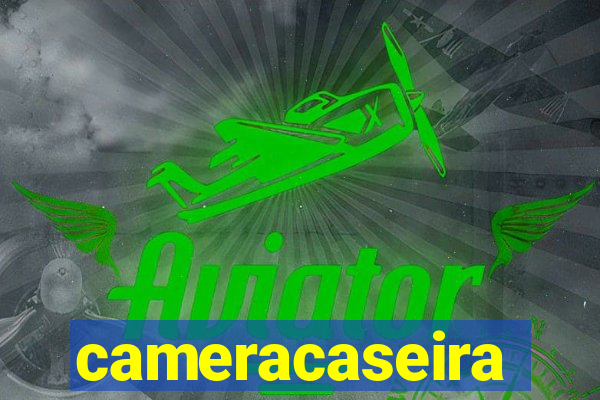 cameracaseira