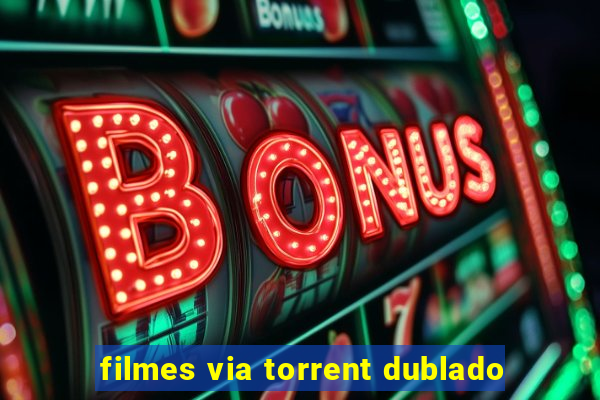 filmes via torrent dublado