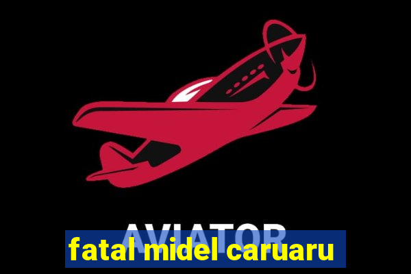 fatal midel caruaru