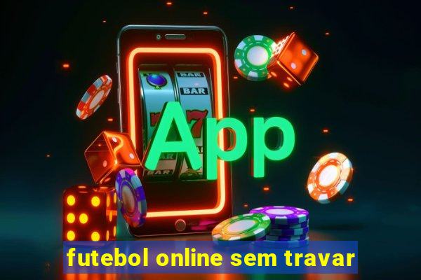 futebol online sem travar