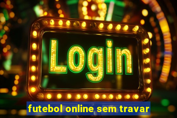 futebol online sem travar